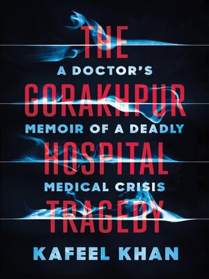 cover image of The Gorakhpur Hospital Tragedy